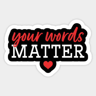 Your Words Matter Sticker